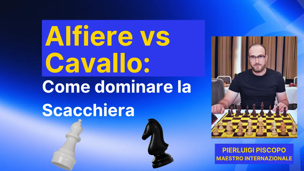 Copertina della lezione di scacchi Alfiere vs Cavallo tenuta dal Maestro Internazionale Pierluigi Piscopo per Scacchista Matto.